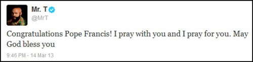 2013_03 14 Mr T tweets congrats to Pope Francis