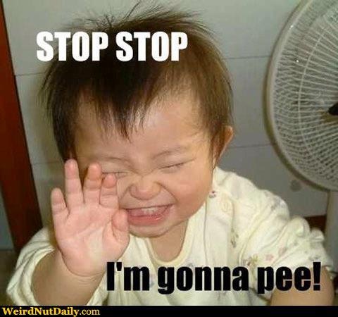 Stop I'm gonna pee