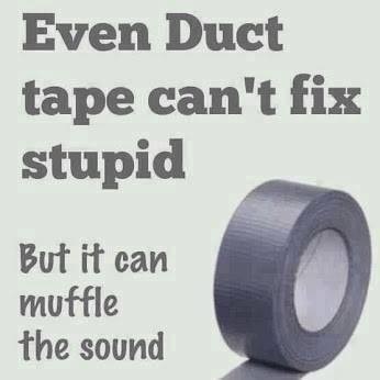 DUCT TAPE Muffles stupid