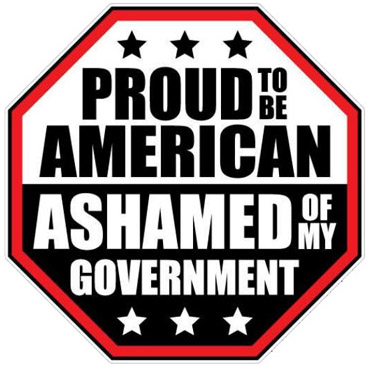 PROUD to be American ASHAMED of my government