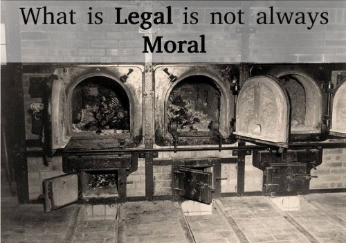 NAZI OVENS What is legal is not always moral