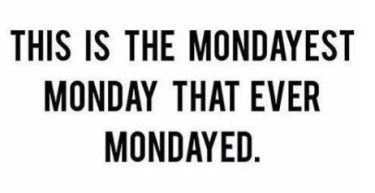 mondayest-monday