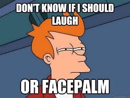 Laugh or facepalm